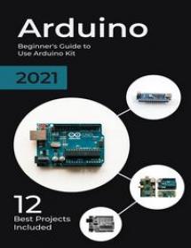Arduino 2021 Beginners Guide To Use Arduino Kit 12 Best Projects Included 2021