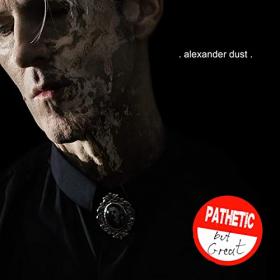 Alexander Dust - 2021 - Pathetic But Great