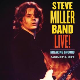 (2021) Steve Miller Band - Live! Breaking Ground August 3, 1977 [FLAC]