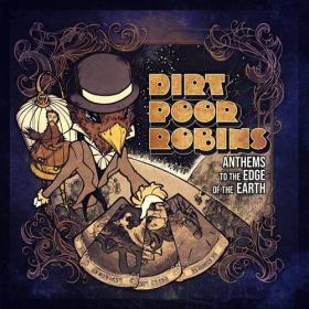 Dirt Poor Robins - 2021 - Anthems To The Edge Of The Earth