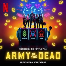 Tom Holkenborg - Army of the Dead (Music From the Netflix Film) (2021) [24-48]