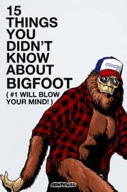 15 Things You Didnt Know About Bigfoot 2021 720p WEBRip 800MB x264-GalaxyRG[TGx]