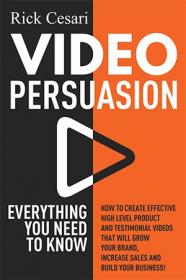 Video Persuasion - Everything You Need to Know