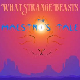 What Strange Beasts - 2021 - The Maestro's Tale
