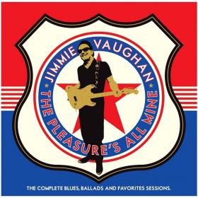 (2020) Jimmie Vaughan - The Pleasure's All Mine-The Complete Blues, Ballads and Favourites [FLAC]