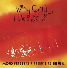 (2021) VA - Why Can't I Be You-Mojo Presents a Tribute to The Cure [FLAC]