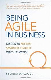 Being Agile in Business - Discover Faster, Smarter, Leaner Ways to Work