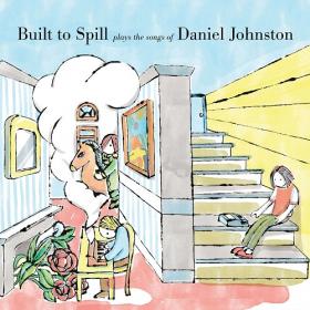 (2020) Built to Spill - Built to Spill Plays the Songs of Daniel Johnston [FLAC]