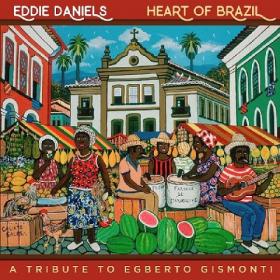 (2018) Eddie Daniels - Heart of Brazil-A Tribute to Egberto Gismonti [FLAC]