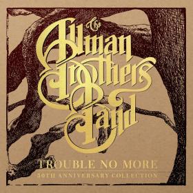 (2020) The Allman Brothers Band – Trouble No More (50th Anniversary Collection) [FLAC]
