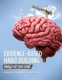 Evidence - Based Habit Building Finally get shit done