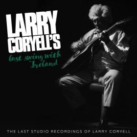 Larry Coryell - Larry Coryell's Last Swing With Ireland - 2021