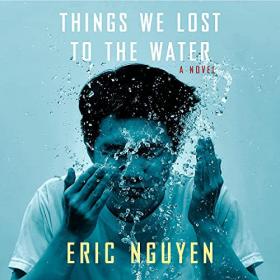 Eric Nguyen - 2021 - Things We Lost to the Water (Fiction)