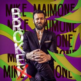 Mike Maimone - Broke, Not Broken (2021)