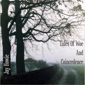 Jay Howie - Tales Of Woe And Coincedence (2009) MP3