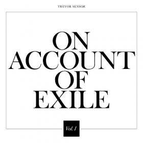 (2021) Trevor Sensor - On Account of Exile, Vol  1 [FLAC]