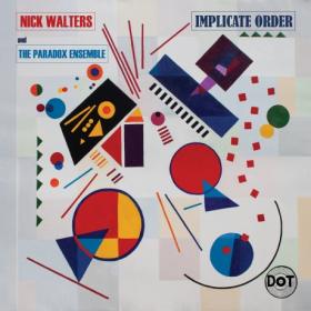 Nick Walters & The Paradox Ensemble -2021- Implicate Order (FLAC)