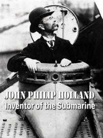 John Philip Holland  Inventor of the Submarine (2017) HDTVRip-AVC