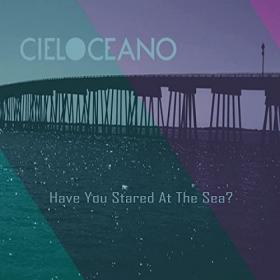 Cielo Oceano - 2021 - Have You Ever Stared At The Sea