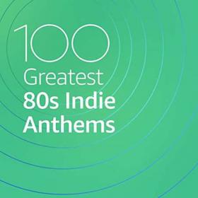 100 Greatest 80's Indie Anthems (2021)
