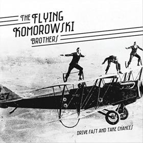 The Flying Komorowski Brothers - 2021 - Drive Fast And Take Chances