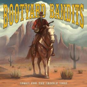 Bootyard Bandits - 2021 - Songs For The Saddle Sore
