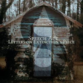 Speech Act - 2021 - Letters on Extinction's Piece