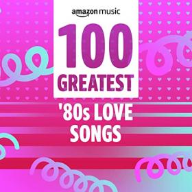 VA - 100 Greatest '80's Love Songs (2021) Mp3 320kbps [PMEDIA] ⭐️