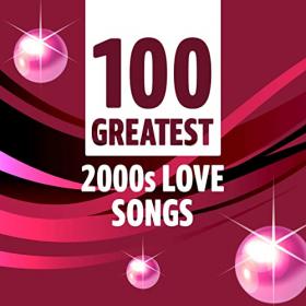 VA - 100 Greatest 2000's Love Songs (2021) Mp3 320kbps [PMEDIA] ⭐️