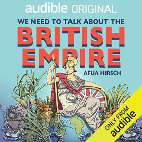 Afua Hirsch - 2020 - We Need to Talk About the British Empire (History)