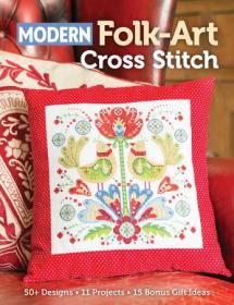 Modern Folk-Art Cross Stitch - 50+ Designs, 11 Projects, 15 Bonus Gift Ideas