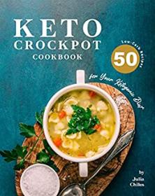 Keto Crockpot Cookbook - 50 Low-Carb Recipes for Your Ketogenic Diet