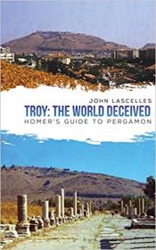 Troy - The World Deceived Homer's Guide to Pergamon
