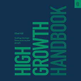 Elad Gil - 2018 - High Growth Handbook (Business)