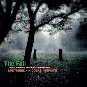 (2020) Lustmord & Nicolas Horvath - The Fall-Dennis Johnson's November Deconstructed [FLAC]
