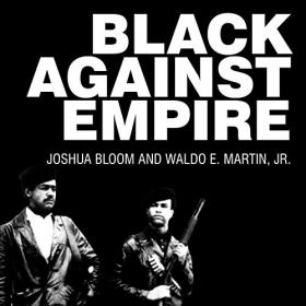 Joshua Bloom, Waldo E  Martin Jr  - 2016 - Black Against Empire (History)