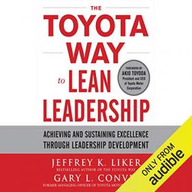 Jeffrey Liker - 2011 - The Toyota Way to Lean Leadership (Business)