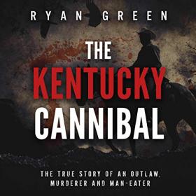 Ryan Green - 2020 - The Kentucky Cannibal (True Crime)