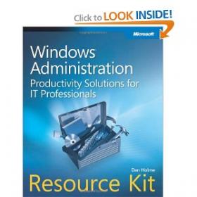 Windows Administration Resource Kit Productivity Solutions for IT Professionals