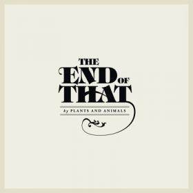 Plants and Animals- The End of That- [2012]- Mp3ViLLe