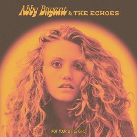 (2021) Abby Bryant & The Echoes - Not Your Little Girl [FLAC]