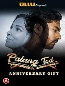 Palang Tod (Anniversary Gift) (2021) 720p Hindi S-01 HDRip x264 AAC 650MB