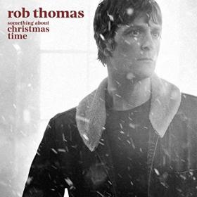 Rob Thomas - SOMETHING ABOUT CHRISTMAS TIME (2021) [24Bit-48kHz] FLAC [PMEDIA] ⭐️