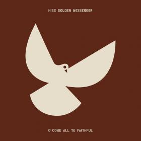 (2021) Hiss Golden Messenger - O Come All Ye Faithful [FLAC]