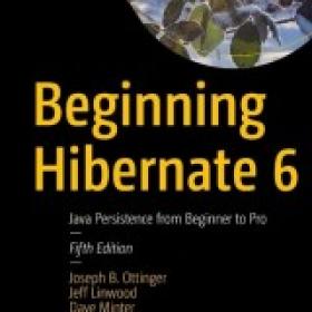 Beginning Hibernate 6 Java Persistence from Beginner to Pro Fifth Edition