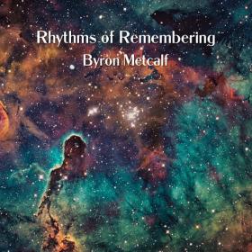 (2021) Byron Metcalf - Rhythms of Remembering  [FLAC]