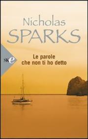 Nicholas Sparks - Le Parole Che Non Ti Ho Detto (Ita Libro)