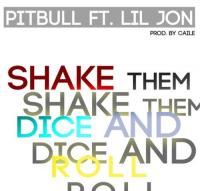 Pitbull Ft  Lil Jon-Shake Them Dice And Roll(Prod  By Caile) 2012 [ 320kbps ] ^^@nnY dX^^