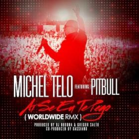 MICHEL TELÃ“ FEAT  PITBULL- AI SE EU TEPEGO!(WORLDWIDE REMIX) 2012 [ 320kbps ] ^^@nnY dX^^