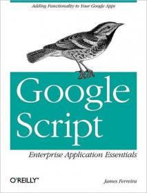 Google Script Enterprise Application Essentials Adding Functionality to Your Google Apps  (PDF+ ePub)